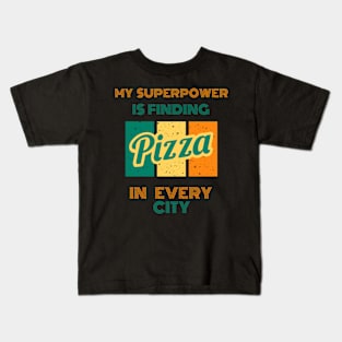 My SuperPower Is Finding Pizza In Every City Funny Pizza Lovers Chefs Gift Kids T-Shirt